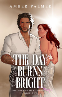 Amber Palmer — The Day Burns Bright (Wicked Dark Duology Book 2)