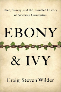 Craig Steven Wilder — Ebony and Ivy