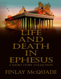 McQuade, Finlay, Press, Historium — Life and Death in Ephesus: A Short Story Collection