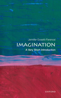 Jennifer Gosetti-Ferencei — IMAGINATION - A Very Short Introduction