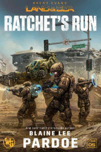 Blaine L. Pardoe — Ratchet's Run (LAND&SEA Book 5)