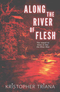 Triana, Kristopher — Along the River of Flesh