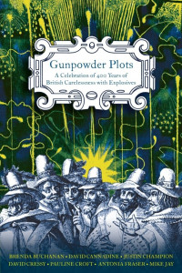 Antonia Fraser & Brenda Buchanan & David Cannadine & David Cressy & Justin Champion & Mike Jay & Pauline Croft — Gunpowder Plots