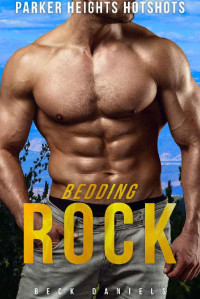 Beck Daniels — BEDDING ROCK: PARKER HEIGHTS HOTSHOTS BOOK 3