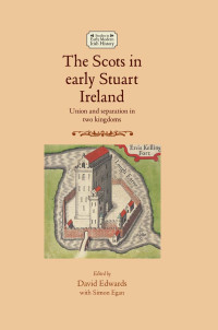 Simon Egan;David Edwards; — The Scots in Early Stuart Ireland