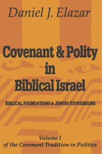 Daniel J. Elazar — Covenant and Polity in Biblical Israel