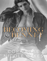 Cora Rose & Nicole Dykes — Becoming Bennet (Behind the Camera Book 2)