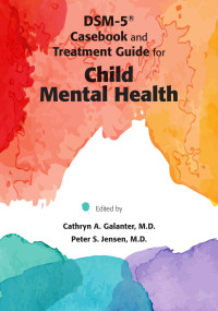 Cathryn A. Galanter & Peter S. Jensen — DSM-5® Casebook and Treatment Guide for Child Mental Health