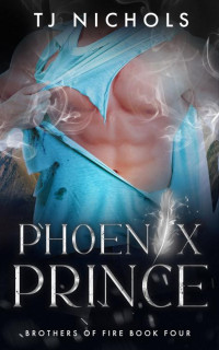 TJ Nichols — Phoenix Prince (Brothers of Fire Book 4)