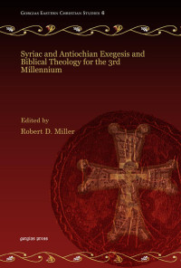 Robert D. Miller; — Syriac and Antiochian Exegesis and Biblical Theology for the 3rd Millennium