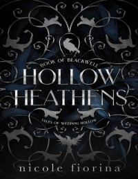 Nicole Fiorina — Tales of Weeping Hollow #1: Hollow Heathens: Book of Blackwell