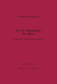 Patrice Maniglier — La Vie énigmatique des signes: Saussure et la naissance du structuralisme (Non & Non) (French Edition)