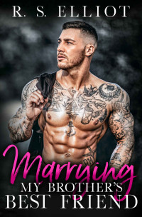Elliot, R. S. — Marrying my Brother's Best Friend: A Single Dad Accidental Baby Romance (The Billionaire's Secret Book 4)