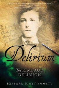 BARBARA SCOTT EMMETT — DELIRIUM: The Rimbaud Delusion