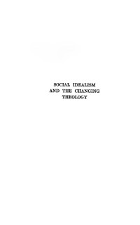 Smith, Gerald Birney, 1868-1929 — Social idealism and the changing theology; a study of the ethical aspects of Christian doctrine