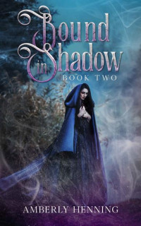 Amberly Henning — Bound in Shadow: Book Two (Prism Series 2)