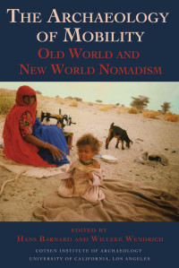 Hans Barnard, Willeke Wendrich (eds.) — The Archaeology of Mobility: Old World and New World Nomadism