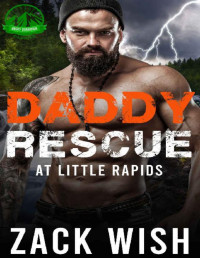 Zack Wish — Daddy Rescue At Little Rapids: An MM Age Play Romance (Gruff Guardian Daddies Book 1)