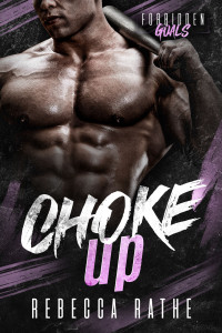 Rebecca Rathe — Choke Up: A Forbidden MM Sports Romance (Forbidden Goals)