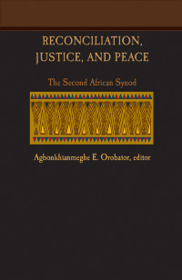 Agbonkhianmeghe E. Orobator — Reconciliation, Justice, and Peace: The Second African Synod