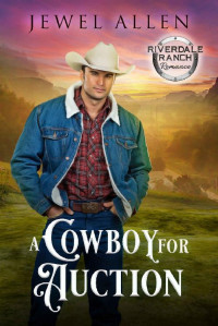Jewel Allen [Allen, Jewel] — A Cowboy For Auction (Riverdale Ranch Romance #2)