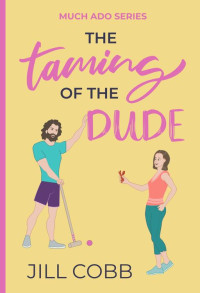 Jill Cobb — The Taming of the Dude (Much Ado Series Book 2)