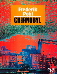 Frederik Pohl — CHERNOBYL