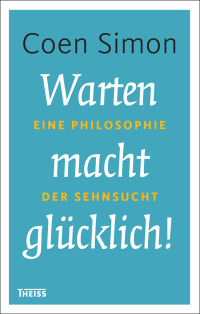 Coen Simon; — Warten macht glücklich!