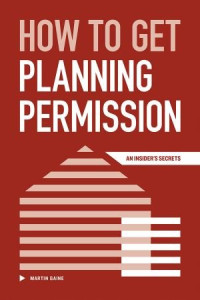 Martin Gaine — How to Get Planning Permission - An Insider's Secrets