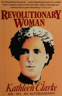 Clarke, Kathleen, 1878-1972 — Revolutionary Woman: Kathleen Clarke, 1878-1972 : An Autobiography