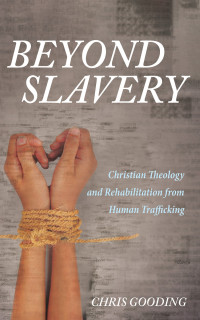 Chris Gooding; — Beyond Slavery