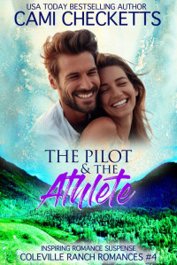 Cami Checketts — The Pilot & The Athlete: Inspiring Romance Suspense (Coleville Ranch Romances Book 4)