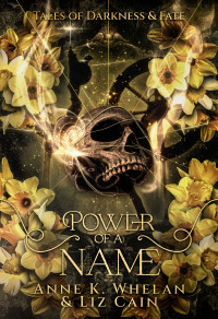 Liz Cain & Anne K. Whelan — Power of a Name: Tales of Darkness and Fate