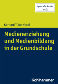 Gerhard Tulodziecki — Medienerziehung und Medienbildung in der Grundschule