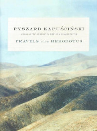 Ryszard Kapuscinski — Travels with Herodotus