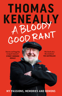 Thomas Keneally — A Bloody Good Rant