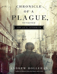 Holleran, Andrew — Chronicle of a Plague, Revisited: AIDS and Its Aftermath