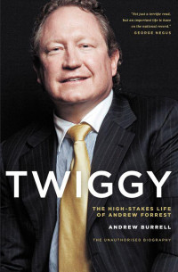 Andrew Burrell — Twiggy: The High-Stakes Life of Andrew Forrest