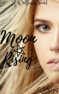 E.S Night — Moon Rising: A Wolfland Novel: Vampire and Wolf series - Book One