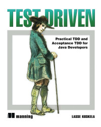 Lasse Koskela — Test Driven: TDD and Acceptance TDD for Java Developers