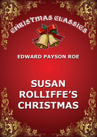 Edward Payson Roe — Susie Rolliffe's Christmas