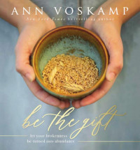 Ann Voskamp; — Be the Gift