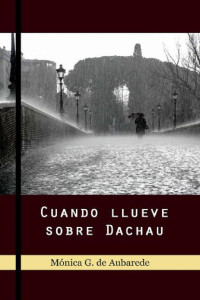 Mónica G. de Aubarede — Cuando llueve sobre Dachau
