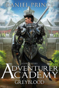 Daniel Prince — Greyblood 1: Adventurer Academy: A LitRPG Series