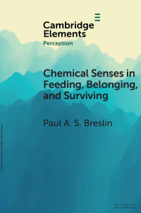 Paul A. S. Breslin — CHEMICAL SENSES IN FEEDING, BELONGING, AND SURVIVING