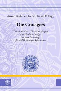 Armin Kohnle, Irene Dingel — Die Crucigers