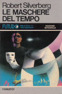 Robert Silverberg — Le maschere del tempo