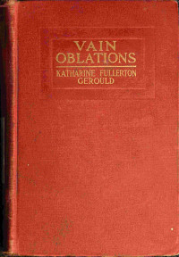 Katharine Fullerton Gerould — Vain oblations