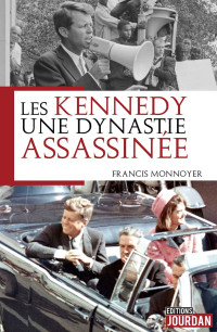 Francis Monnoyeur — Les Kennedy, une dynastie assassinée