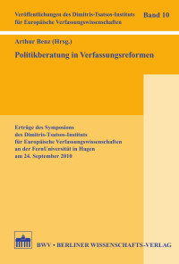 Arthur Benz (Hrsg.) — Politikberatung in Verfassungsreformen. Erträge des Symposiums des Dimitris-Tsatsos-Instituts für Europäische Verfassungswissenschaften an der FernUniversität in Hagen am 24. September 2010